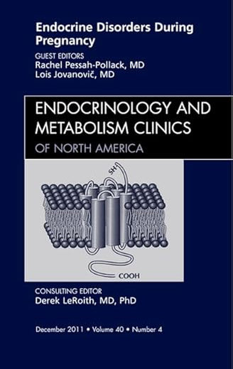 Endocrine Disorders During Pregnancy, An Issue of Endocrinology and Metabolism Clinics of North America (Volume 40-4) (The Clinics: Internal Medicine, Volume 40-4)