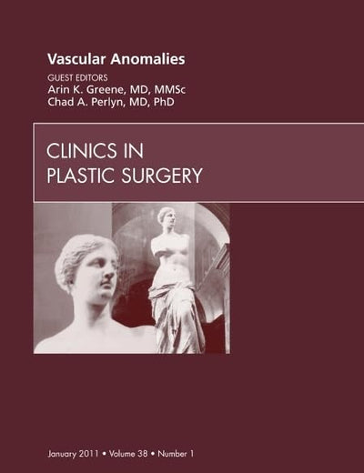 Vascular Anomalies, An Issue of Clinics in Plastic Surgery (Volume 38-1) (The Clinics: Surgery, Volume 38-1)