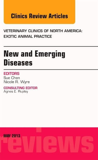 New and Emerging Diseases, An Issue of Veterinary Clinics: Exotic Animal Practice (Volume 16-2) (The Clinics: Veterinary Medicine, Volume 16-2)