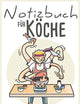 Notizbuch für Köche: 200 Seiten A5 | Liniert & DotGrid | Notiz & Skizzenbuch für deine Geistesblitze | Kochen | Gastronomie- & Küchenbetriebe (German Edition)