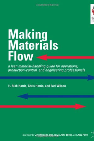 Making Materials Flow: A Lean Material-Handling Guide for Operations, Production-Control, and Engineering Professionals