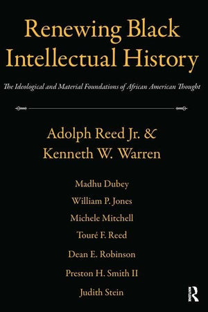 Renewing Black Intellectual History: The Ideological and Material Foundations of African American Thought