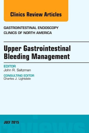 Upper Gastrointestinal Bleeding Management, An Issue of Gastrointestinal Endoscopy Clinics (Volume 25-3) (The Clinics: Internal Medicine, Volume 25-3)
