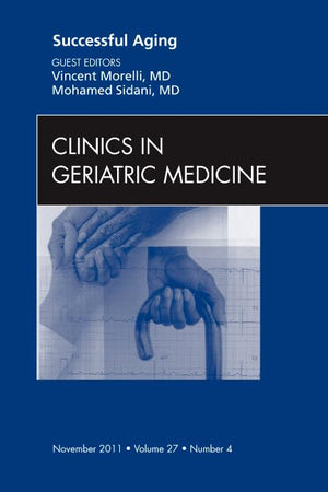 Successful Aging , An Issue of Clinics in Geriatric Medicine (Volume 27-4) (The Clinics: Internal Medicine, Volume 27-4)