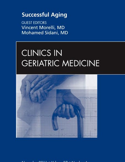 Successful Aging , An Issue of Clinics in Geriatric Medicine (Volume 27-4) (The Clinics: Internal Medicine, Volume 27-4)