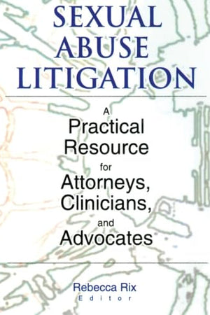 Sexual Abuse Litigation: A Practical Resource for Attorneys, Clinicians, and Advocates