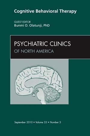 Cognitive Behavioral Therapy, An Issue of Psychiatric Clinics (Volume 33-3) (The Clinics: Internal Medicine, Volume 33-3)