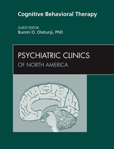 Cognitive Behavioral Therapy, An Issue of Psychiatric Clinics (Volume 33-3) (The Clinics: Internal Medicine, Volume 33-3)