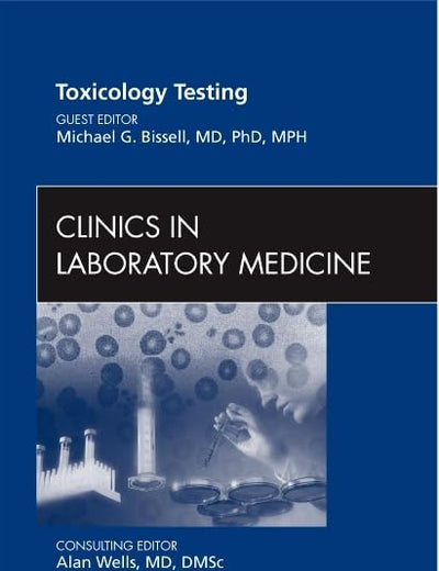 Toxicology Testing, An Issue of Clinics in Laboratory Medicine (Volume 32-3) (The Clinics: Internal Medicine, Volume 32-3)