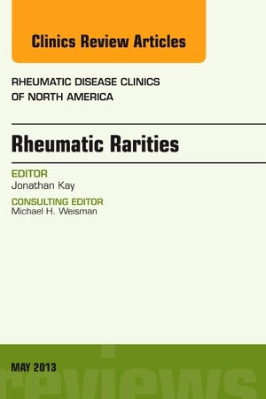 Rheumatic Rarities, An Issue of Rheumatic Disease Clinics (Volume 39-2) (The Clinics: Internal Medicine, Volume 39-2)