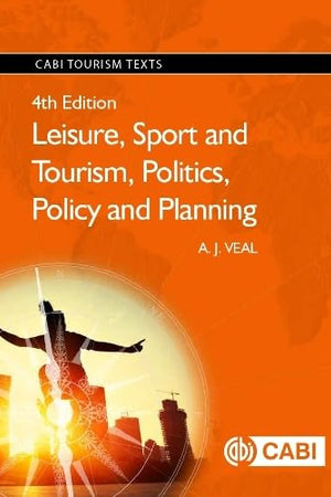 Leisure, Sport and Tourism, Politics, Policy and Planning (CABI Tourism Texts)