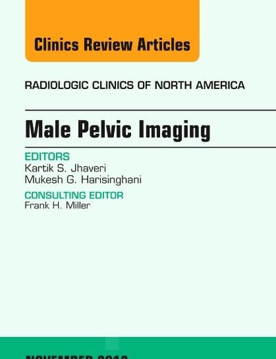Male Pelvic Imaging, An Issue of Radiologic Clinics of North America (Volume 50-6) (The Clinics: Radiology, Volume 50-6)