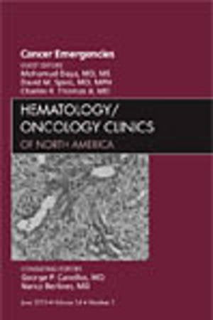 Cancer Emergencies, An Issue of Hematology/Oncology Clinics of North America (Volume 24-3) (The Clinics: Internal Medicine, Volume 24-3)
