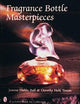 Fragrance Bottle Masterpieces