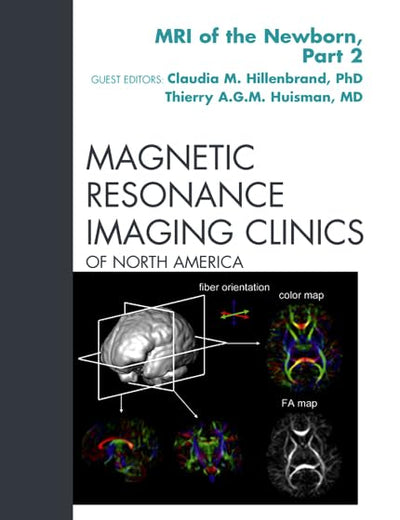 MRI of the Newborn, Part 2, An Issue of Magnetic Resonance Imaging Clinics (Volume 20-1) (The Clinics: Radiology, Volume 20-1)