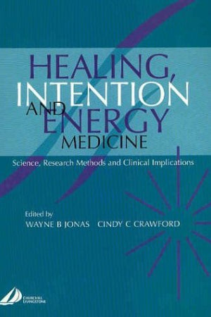 Healing, Intention and Energy Medicine: Science, Research Methods and Clinical Implications