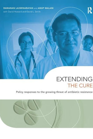 Extending the Cure: Policy Responses to the Growing Threat of Antibiotic Resistance (Rff Press)