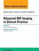 Advanced MR Imaging in Clinical Practice, An Issue of Radiologic Clinics of North America (Volume 53-3) (The Clinics: Radiology, Volume 53-3)