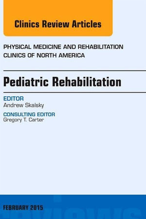 Pediatric Rehabilitation, An Issue of Physical Medicine and Rehabilitation Clinics of North America (Volume 26-1) (The Clinics: Internal Medicine, Volume 26-1)