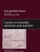 Foot and Ankle Trauma, An Issue of Clinics in Podiatric Medicine and Surgery (Volume 29-2) (The Clinics: Orthopedics, Volume 29-2)