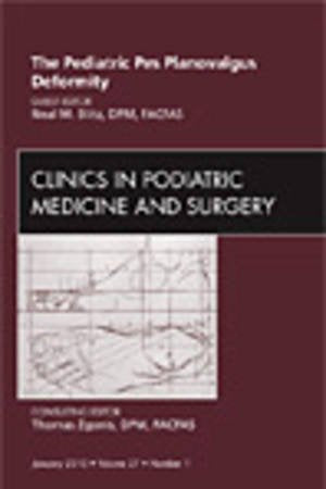 The Pediatric Pes Planovalgus Deformity, An Issue of Clinics in Podiatric Medicine and Surgery (Volume 27-1) (The Clinics: Orthopedics, Volume 27-1)