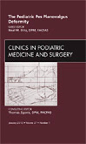 The Pediatric Pes Planovalgus Deformity, An Issue of Clinics in Podiatric Medicine and Surgery (Volume 27-1) (The Clinics: Orthopedics, Volume 27-1)