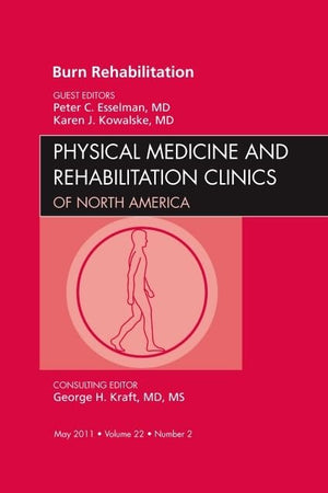Burn Rehabilitation, An Issue of Physical Medicine and Rehabilitation Clinics (Volume 22-2) (The Clinics: Orthopedics, Volume 22-2)