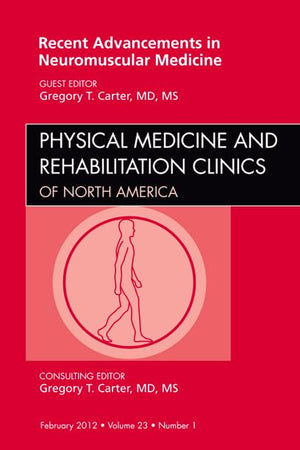 Recent Advancements in Neuromuscular Medicine, An Issue of Physical Medicine and Rehabilitation Clinics (Volume 23-1) (The Clinics: Orthopedics, Volume 23-1)