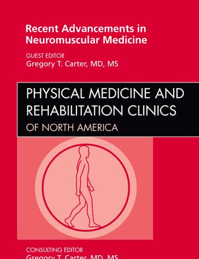 Recent Advancements in Neuromuscular Medicine, An Issue of Physical Medicine and Rehabilitation Clinics (Volume 23-1) (The Clinics: Orthopedics, Volume 23-1)
