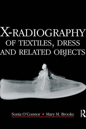 X-Radiography of Textiles, Dress and Related Objects (Conservation and Museology)
