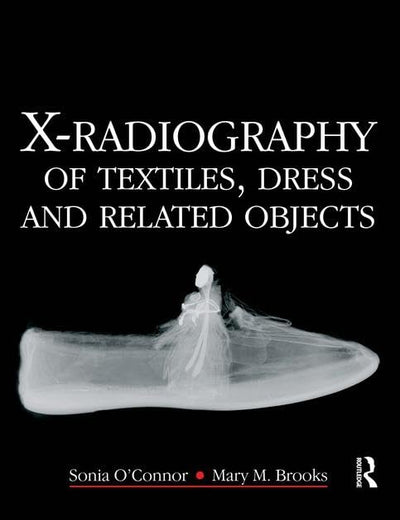 X-Radiography of Textiles, Dress and Related Objects (Conservation and Museology)