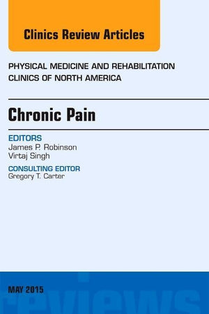 Chronic Pain, An Issue of Physical Medicine and Rehabilitation Clinics of North America (Volume 26-2) (The Clinics: Internal Medicine, Volume 26-2)