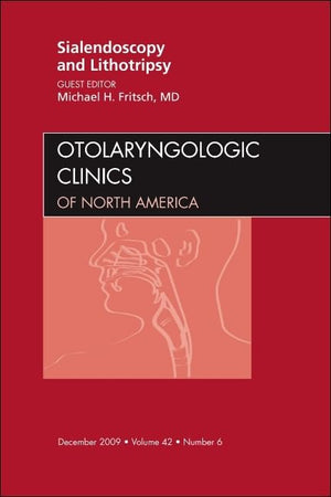 Sialendoscopy and Lithotripsy, An Issue of Otolaryngologic Clinics (Volume 42-6) (The Clinics: Internal Medicine, Volume 42-6)