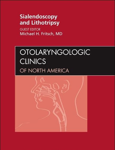 Sialendoscopy and Lithotripsy, An Issue of Otolaryngologic Clinics (Volume 42-6) (The Clinics: Internal Medicine, Volume 42-6)
