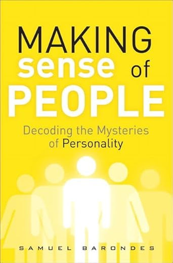 Making Sense of People: Decoding the Mysteries of Personality
