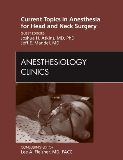 Current Topics in Anesthesia for Head and Neck Surgery , An Issue of Anesthesiology Clinics (Volume 28-3) (The Clinics: Surgery, Volume 28-3)