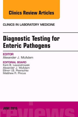Diagnostic Testing for Enteric Pathogens, An Issue of Clinics in Laboratory Medicine (Volume 35-2) (The Clinics: Internal Medicine, Volume 35-2)