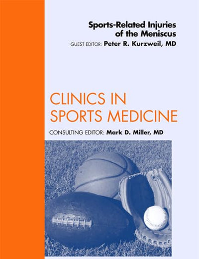 Sports-Related Injuries of the Meniscus, An Issue of Clinics in Sports Medicine (Volume 31-1) (The Clinics: Orthopedics, Volume 31-1)