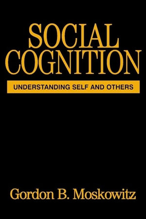 Social Cognition: Understanding Self and Others (Texts in Social Psychology)