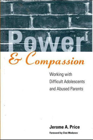 Power and Compassion: Working with Difficult Adolescents and Abused Parents