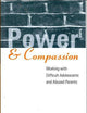 Power and Compassion: Working with Difficult Adolescents and Abused Parents
