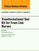 Transformational Tool Kit for Front Line Nurses, An Issue of Nursing Clinics of North America (Volume 50-1) (The Clinics: Nursing, Volume 50-1)