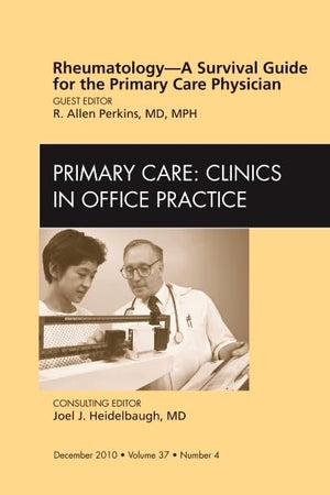 Rheumatology - A Survival Guide for the Primary Care Physician, An Issue of Primary Care Clinics in Office Practice (Volume 37-4) (The Clinics: Internal Medicine, Volume 37-4)