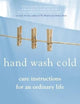 Hand Wash Cold: Care Instructions for an Ordinary Life