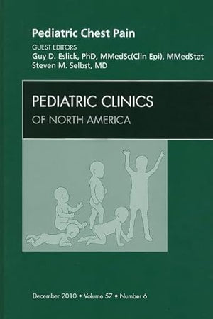 Pediatric Chest Pain, An Issue of Pediatric Clinics (Volume 57-6) (The Clinics: Internal Medicine, Volume 57-6)