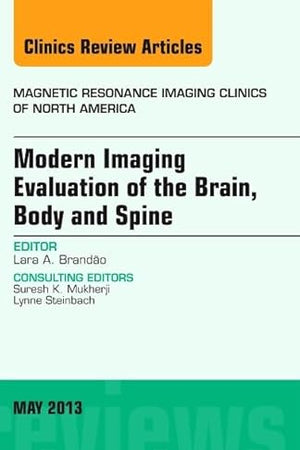 Modern Imaging Evaluation of the Brain, Body and Spine, An Issue of Magnetic Resonance Imaging Clinics (Volume 21-2) (The Clinics: Radiology, Volume 21-2)
