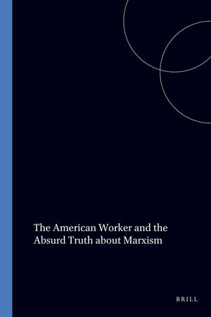 The American Worker and the Absurd Truth about Marxism