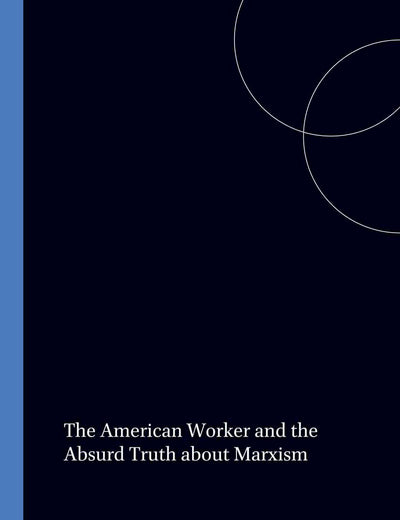 The American Worker and the Absurd Truth about Marxism