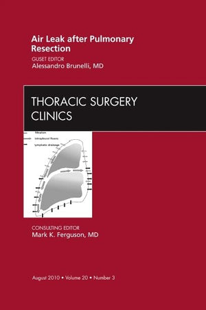 Air Leak after Pulmonary Resection, An Issue of Thoracic Surgery Clinics (Volume 20-3) (The Clinics: Surgery, Volume 20-3)