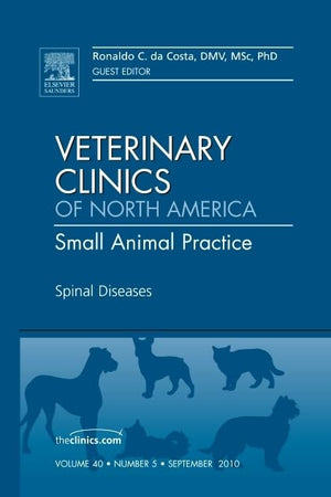 Spinal Diseases, An Issue of Veterinary Clinics: Small Animal Practice (Volume 40-5) (The Clinics: Veterinary Medicine, Volume 40-5)